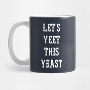 Let's Yeet This Yeast Mug